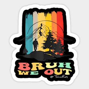 End Of School Year Summer Hiking Bruh We Out Teachers Sticker